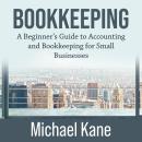 Bookkeeping: A Beginner’s Guide to Accounting and Bookkeeping for Small Businesses Audiobook