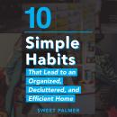 10 Simple Habits That Lead to an Organized, Decluttered, and Efficient Home: Master Your Clutter and Audiobook