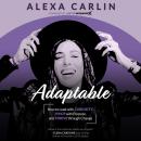 Adaptable: How to Lead with Curiosity, Pivot with Purpose, and Thrive through Change Audiobook