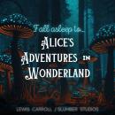 Fall Asleep to Alice's Adventures in Wonderland: A soothing reading for relaxation and sleep Audiobook