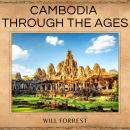 Cambodia Through the Ages: A Comprehensive Guide to the Kingdom’s History Audiobook