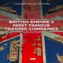 The History and Legacy of the British Empire's Most Famous Trading Companies across the World Audiobook