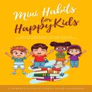 Mini Habits for Happy Kids: Proven Parenting Tips for Positive Discipline and Improving Kids’ Behavi Audiobook