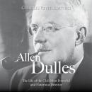 Allen Dulles: The Life of the CIA’s Most Powerful and Notorious Director Audiobook