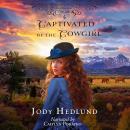 Captivated by the Cowgirl: A Sweet Historical Romance Audiobook