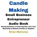 Candle Making Small Business Entrepreneur Audio Book: Startup Business & Financing Plan, Zero Cost M Audiobook