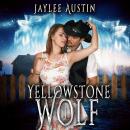 Yellowstone Wolf: A second chance romance filled with adventure. The Yellowstone books are a spin-of Audiobook