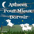 [French] - Astuces Pour Mieux Dormir: Découvrez Les Causes Souvent Ignorées Des Insomnies Et Retrouv Audiobook