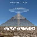 Ancient Astronauts: Anunnaki Origins Audiobook