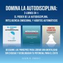 [Spanish] - Domina la autodisciplina: 3 Libros en 1: El poder de la autodisciplina, Inteligencia emo Audiobook