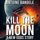 Kill the Moon: A New Gods Story Audiobook