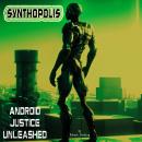 Synthopolis - Android Justice Unleashed: Android Justice Unleashed Audiobook