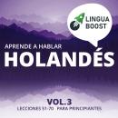 [Spanish] - Aprende a hablar holandés Vol. 3: Lecciones 51-70. Para principiantes. Audiobook
