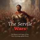 The Servile Wars: The History and Legacy of the Slave Uprisings against Rome Audiobook