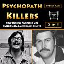 Psychopath Killers: Cold-Hearted Murderers Like Pablo Escobar and Edmund Kemper Audiobook