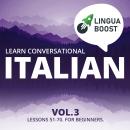 Learn Conversational Italian Vol. 3: Lessons 51-70. For beginners. Audiobook