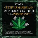 [Spanish] - Como cultivar marihuana de interior y exterior para principiantes: Guía completa sobre e Audiobook