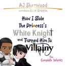 How I Stole the Princess's White Knight and Turned Him to Villainy Audiobook