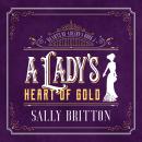 A Lady's Heart of Gold: An American Victorian Romance Audiobook