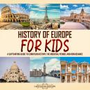 History of Europe for Kids: A Captivating Guide to European History, the Medieval Period, and Renais Audiobook