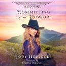 Committing to the Cowgirl: A sweet historical romance Audiobook