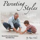 Parenting Styles: How to Put a Constant Smile on Your Child's Face Audiobook