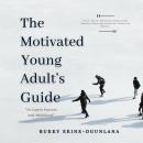 The Motivated Young Adult’s Guide to Career Success and Adulthood: Proven Tips for Becoming a Mature Audiobook