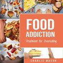 Food Addiction: Treatment for Overeating Stop Food Addiction Recovery Workbook: Food Addiction Probl Audiobook