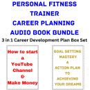 Personal Fitness Trainer Career Planning Audio Book Bundle: 3 in 1 Career Development Plan Box Set Audiobook