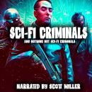 Sci-Fi Criminals and Nothing But Sci-Fi Criminals -15 Lost Sci-Fi Short Stories from the 1930s, 40s, Audiobook