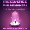 Metaverse for Beginners: Cryptocurrency, NFT (Non-Fungible Tokens) and Digital Assets in the Metaver Audiobook