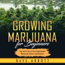 Growing Marijuana For Beginners: Tips and Tricks to Grow High-Quality Marijuana Indoors and Outdoors Audiobook