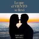 [Spanish] - Lo que el Viento se Llevó Audiobook