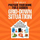 Prepare Your Home for a Sudden Grid-Down Situation: Take Self-Reliance to the Next Level with Proven Audiobook