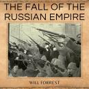 The Fall of the Russian Empire: The Russian Revolution and Civil War, Lenin the Bolsheviks, and Stal Audiobook