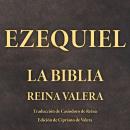 [Spanish] - Ezequiel: La Biblia Reina Valera Audiobook