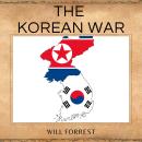 The Korean War: A Historical Examination of One of the Most Important Conflicts in Modern Times Audiobook