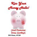 Kiss Your Money Hello!: (And Financial Stress Goodbye) Audiobook