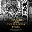 Gunpowder and the Printing Press: The History and Legacy of the Inventions that Modernized Europe Audiobook