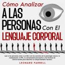 [Spanish] - Cómo Analizar a Las Personas Con El Lenguaje Corporal: Leer a las personas como a un lib Audiobook