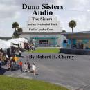 Dunn Sisters Audio: Two Sisters and an Overloaded Truck Full of Audio Gear Audiobook