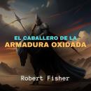 El Caballero de la Armadura Oxidada Audiobook