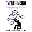 Overthinking: How To Stop Worrying, Relieve Anxiety And Emotional Stress, Stop Negative Thinking. Us Audiobook