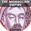 The Mongolian Empire: A Mongolian History Book of Warriors and Conquerors Audiobook