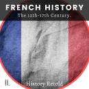 French History: The 12th-17th Century Audiobook