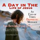 A Day in The Life of Jesus: Foretelling The Return of The King Audiobook