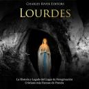 [Spanish] - Lourdes: La Historia y Legado del Lugar de Peregrinación Cristiano más Famoso de Francia Audiobook