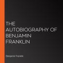 The Autobiography of Benjamin Franklin Audiobook