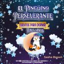 [Spanish] - El Pingüino Perseverante: Cuentos para dormir para niños: Historias divertidas y relajan Audiobook