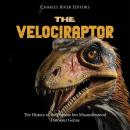 The Velociraptor: The History of the Popular but Misunderstood Dinosaur Genus Audiobook